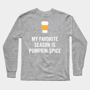 My Favorite Season is Pumpkin Spice Long Sleeve T-Shirt